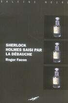 Couverture du livre « Sherlock Holmes saisi par la débauche » de Roger Facon aux éditions Baleine