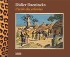 Couverture du livre « L'école des colonies » de Didier Daeninckx aux éditions Hoebeke