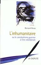 Couverture du livre « L' Inhumanitaire : ou le cannibalisme guerrier à l'ère néolibérale » de Bernard Doray aux éditions Dispute
