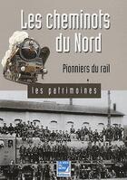 Couverture du livre « Les cheminots du Nord ; pionniers du rail » de Jacques Pagniez aux éditions La Voix Du Nord