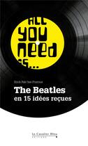 Couverture du livre « All you need is... the Beatles en 15 idées reçues » de Falc'Her Poyroux Eri aux éditions Le Cavalier Bleu