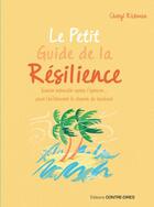 Couverture du livre « Le petit guide de la résilience : savoir rebondir apres l'épreuve pour trouver le chemin du bonheur » de Cheryl Rickman aux éditions Contre-dires