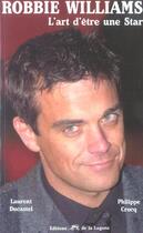 Couverture du livre « Robbie Williams, L'Art D'Etre Une Star » de Laurent Ducastel aux éditions La Lagune
