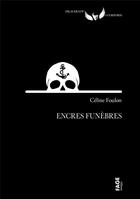 Couverture du livre « Encres funèbres » de Celine Foulon aux éditions Fage