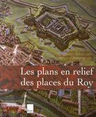 Couverture du livre « Les plans en relief des places du roy » de Faucherre/Monsaingeo aux éditions Editions Du Patrimoine