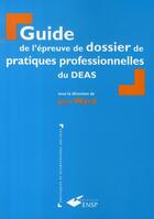 Couverture du livre « Guide de l'épreuve de dossier de pratiques professionnelles du deas » de John Ward aux éditions Ehesp