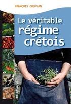 Couverture du livre « Le véritable régime crétois » de Francois Couplan aux éditions Ellebore