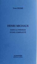 Couverture du livre « Henri Michaux : dans la ferveur d'une complicité » de Yves Peyre aux éditions Tandem