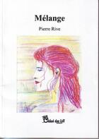 Couverture du livre « Mélange » de Pierre Rive aux éditions Chloe Des Lys