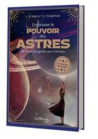 Couverture du livre « Embrasse le pouvoir des astres : Et laisse-toi guider par l'univers » de L. B. Satis et T. K. Yongdroup aux éditions Jouvence