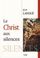 Couverture du livre « Le Christ aux silences » de Lavoue J aux éditions Mediaspaul