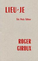 Couverture du livre « Lieu-je » de Roger Giroux aux éditions Eric Pesty