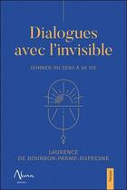 Couverture du livre « Dialogues avec l'invisible : donner du sens à sa vie » de Laurence De Bourbon-Parme-Dufresne aux éditions Aluna