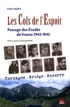 Couverture du livre « Les cols de l'espoir ; passage des évadés de France 1942-1943 ; Cerdagne, Ariège, Andorre » de Francis Aguila aux éditions Le Pas D'oiseau