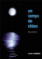 Couverture du livre « Un temps de chien » de Cyrille Audebert aux éditions Cyrill Audebert