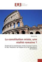 Couverture du livre « La constitution mixte, une realite romaine ? » de Zay Baptiste aux éditions Editions Universitaires Europeennes