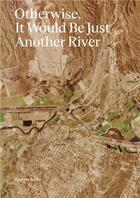 Couverture du livre « Otherwise, it would be just another river ten years of borderland collective s practice in collabora » de  aux éditions Spector Books