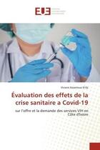 Couverture du livre « Evaluation des effets de la crise sanitaire a covid-19 - sur l'offre et la demande des services vih » de Assamoua N'Da V. aux éditions Editions Universitaires Europeennes