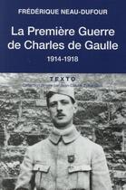 Couverture du livre « La première guerre de Charles de Gaulle, 1914-1918 » de Frederique Neau-Dufour aux éditions Tallandier
