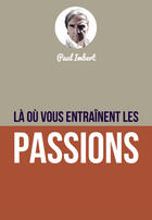 Couverture du livre « Là où vous entraînent les passions » de Imbert Paul aux éditions Librinova