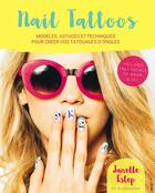 Couverture du livre « Nail tattoos ; modèles, astuces et techniques pour créer vos tatouages d'ongles » de Janelle Estep aux éditions L'imprevu
