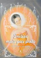 Couverture du livre « Initiee mais pas prete » de Christine Cointepas aux éditions Le Lys Bleu