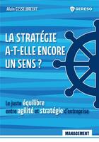 Couverture du livre « La stratégie a-t-elle encore un sens ? le juste équilibre entre agilité et stratégie d'entreprise » de Alain Gisselbrecht aux éditions Gereso