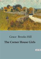 Couverture du livre « The Corner House Girls » de Grace Brooks Hill aux éditions Culturea