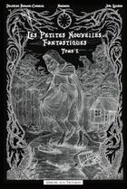 Couverture du livre « Les petites nouvelles fantastiques t.1 » de Nananou et Delphine Berger-Cornuel et Joel Liochon aux éditions Ratatosk Edition