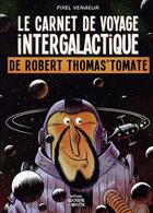 Couverture du livre « Le carnet de voyage intergalactique de Robert Thomas'tomate » de Pixel Vengeur aux éditions Rouquemoute