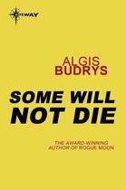 Couverture du livre « Some Will Not Die » de Algis Budrys aux éditions Orion Digital