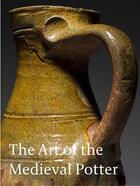Couverture du livre « The art of medieval potter » de Maureen Mellor et John Cherry aux éditions Paul Holberton
