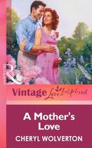 Couverture du livre « A Mother's Love (Mills & boon Vintage Love Inspired) » de Cheryl Wolverton aux éditions Mills & Boon Series