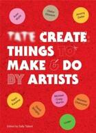 Couverture du livre « Tate create things to make & do by artists » de Tallant Sally aux éditions Ilex