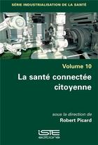 Couverture du livre « La santé connectée citoyenne » de Robert Picard aux éditions Iste