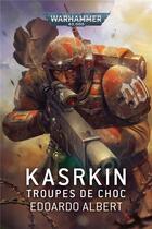 Couverture du livre « Warhammer 40.000 : Kasrkin, troupes de choc » de Edoardo Albert aux éditions Black Library