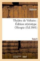 Couverture du livre « Theatre de voltaire : edition stereotype. tome 9. olimpie » de Voltaire aux éditions Hachette Bnf