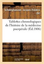 Couverture du livre « Tablettes chronologiques de l'histoire de la medecine puerperale » de Schweighaeuser J-F. aux éditions Hachette Bnf