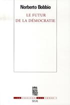 Couverture du livre « Le futur de la démocratie » de Norberto Bobbio aux éditions Seuil