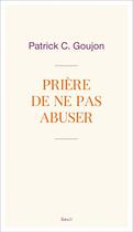 Couverture du livre « Prière de ne pas abuser » de Patrick C. Goujon aux éditions Seuil