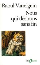 Couverture du livre « Nous qui désirons sans fin » de Raoul Vaneigem aux éditions Folio