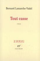 Couverture du livre « Tout casse » de Lamarche-Vadel B. aux éditions Gallimard