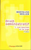 Couverture du livre « Droit administratif Tome 1 : Les sources et le juge (9e édition) » de Bertrand Seiller aux éditions Flammarion