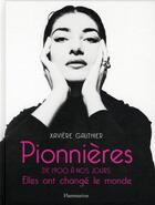 Couverture du livre « Pionnières ; de 1900 à nos jours ; elles ont changé le monde » de Xaviere Gauthier aux éditions Flammarion