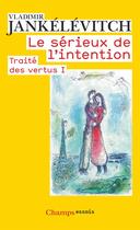 Couverture du livre « Traité des vertus Tome 1 ; le sérieux de l'intention » de Vladimir Jankelevitch aux éditions Flammarion