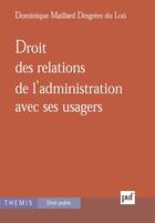 Couverture du livre « Droit des relations de l'administration avec ses usagers » de Maillard Desgrees Du aux éditions Puf