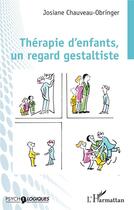 Couverture du livre « Thérapie d'enfants, un regard gestaltiste » de Josiane Chauveau-Obringer aux éditions L'harmattan