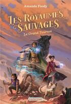 Couverture du livre « Les royaumes sauvages Tome 3 : Le grand tournoi » de Amanda Foody aux éditions Casterman
