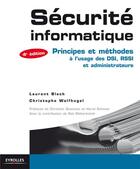 Couverture du livre « Sécurité informatique ; principes et méthodes à l'usage des DSI, RSSI et administrateurs (4e édition) » de Bloch/Laurent et Christophe Wolfhugel aux éditions Eyrolles