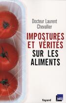 Couverture du livre « Impostures et vérités sur les aliments » de Laurent Chevallier aux éditions Fayard